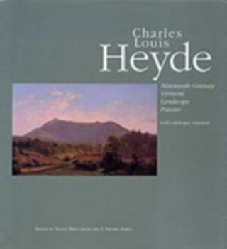 Hardcover Charles Louis Heyde: Nineteenth-Century Vermont Landscape Painter Book