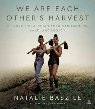 Hardcover We Are Each Other's Harvest: Celebrating African American Farmers, Land, and Legacy Book