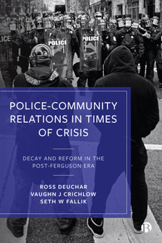 Paperback Police-Community Relations in Times of Crisis: Decay and Reform in the Post-Ferguson Era Book