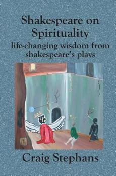 Paperback Shakespeare On Spirituality: Life-Changing Wisdom from Shakespeare's Plays Book