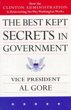 Paperback The Best Kept Secrets in Government: How the Clinton Administration Is Reinventing the Way Washington Works Book