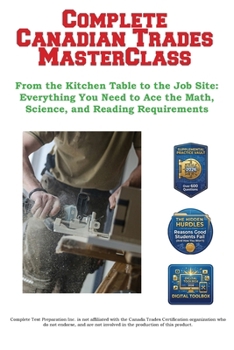 Paperback Complete Canadian Trades MasterClass: From the Kitchen Table to the Job Site: Everything You Need to Ace the Math, Science, and Reading Requirements Book