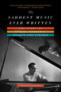 Paperback The Saddest Music Ever Written: The Story Of Samuel Barber's Adagio For Strings Book