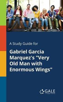 Paperback A Study Guide for Gabriel Garcia Marquez's "Very Old Man With Enormous Wings" Book
