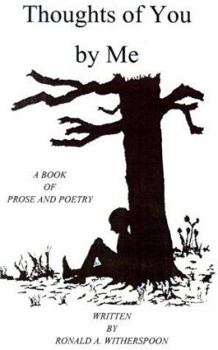 Thoughts of You by Me: A Book of Prose and Poetry