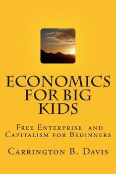 Paperback Economics for BIG Kids: The Free Enterprise System for 5-Year Olds And Adults Who Want to Know Book