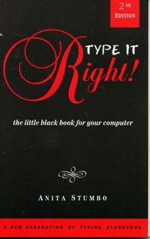 Type it Right!: The Little Black Book for your Computer (Little Black Book Series, Abbreviated, Easy-to-Read Books for Everyone Who Uses a Computer)
