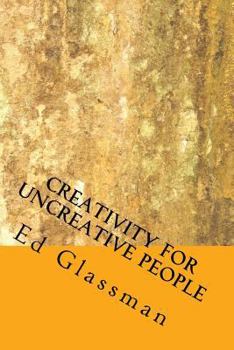 Paperback Creativity For Uncreative People: How To Be More Creative Than You Think You Are Book