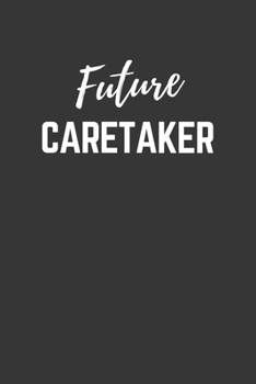 Paperback Future Caretaker Notebook: Lined Journal (Gift for Aspiring Caretaker), 120 Pages, 6 x 9, Matte Finish Book