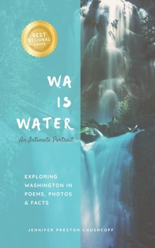 Paperback WA IS WATER An Intimate Portrait: Exploring Washington in Poems, Photos and Facts Book