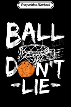 Paperback Composition Notebook: Ball don't lie - Basketball Team Sport gift Journal/Notebook Blank Lined Ruled 6x9 100 Pages Book