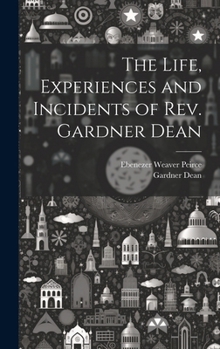 Hardcover The Life, Experiences and Incidents of Rev. Gardner Dean Book