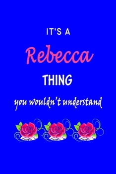 Paperback It's A Rebecca Thing You Wouldn't Understand: Rebecca First Name Personalized Journal 6x9 Notebook, Wide Ruled (Lined) blank pages Funny Cover for Gir Book