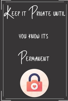 Keep it Private until you know its Permanent: Notebook Journal Diary Notes | Size 6 x 9 | Lined notebook: Great Gift Idea