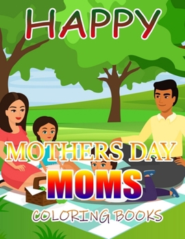 Happy Mothers Day Moms Coloring Books: A Gift for You Coloring Book
