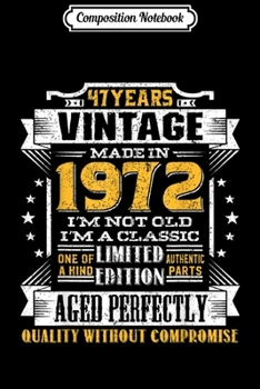 Composition Notebook: Vintage I'm A Classic Born In 1972 47th Birthday Gift 47 yrs  Journal/Notebook Blank Lined Ruled 6x9 100 Pages