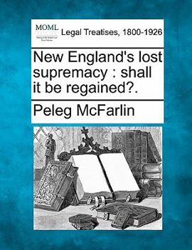 Paperback New England's Lost Supremacy: Shall It Be Regained?. Book