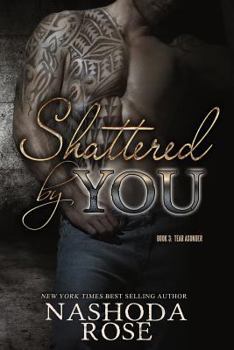 Shattered by You - Book #3 of the Tear Asunder
