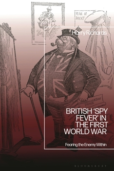 Hardcover British 'Spy Fever' in the First World War: Fearing the Enemy Within Book