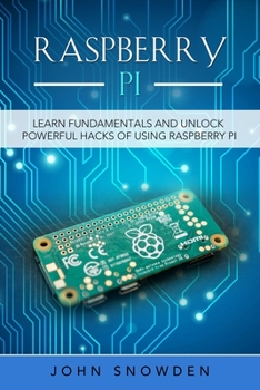 Paperback Raspberry Pi: Learn Fundamentals and Unlock Powerful Hacks of Using Raspberry Pi Book