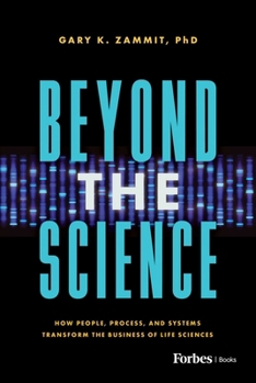 Hardcover Beyond the Science: How People, Process, and Systems Transform the Business of Life Sciences Book