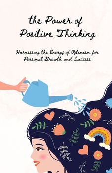 Paperback The Power of Positive Thinking: Harnessing the Energy of Optimism for Personal Growth and Success Book