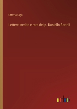 Paperback Lettere inedite e rare del p. Daniello Bartoli [Italian] Book