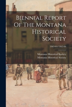 Paperback Biennial Report Of The Montana Historical Society; 1963-64/1965-66 Book