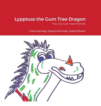 Hardcover Lypptuss the Gum Tree Dragon: You Too Can Have Friends Book