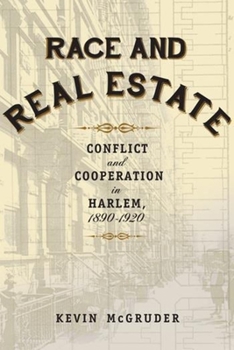 Hardcover Race and Real Estate: Interracial Conflict and Co-Existence in Harlem, 1890-1920 Book