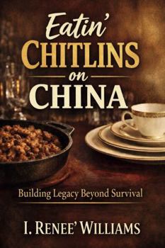 Eatin' Chitlins on China: Building Legacy Beyond Survival