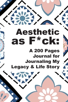 Paperback Aesthetic as F*ck: A 200 Pages Journal for Journaling My Legacy & Life Story Book