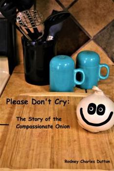 Paperback Please Don't Cry: The Story of the Compassionate Onion Book