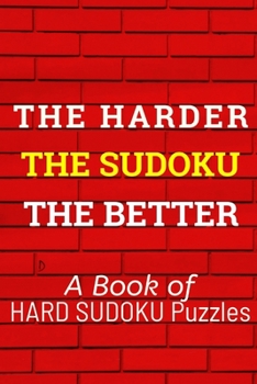 Paperback The HARDER The SUDOKU The BETTER: 300 Seriously Difficult Sudoku Puzzles Book
