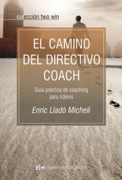 Paperback El camino del directivo coach: Guía práctica de coaching para líderes (Spanish Edition) [Spanish] Book