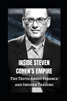 Paperback Inside Steven Cohen's Empire: The Truth About Finance And Insider Trading Book