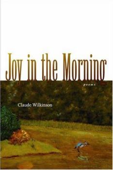 Hardcover Joy in the Morning: Poems (Southern Messenger Poets) Book