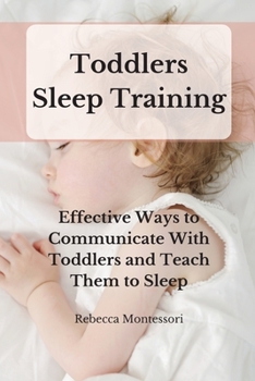 Toddlers Sleep Training: Effective Ways to Communicate With Toddlers and Teach Them to Sleep