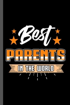 Best Parents In the World: Family Love Bloodline Household Clan Relationship Birth Best Parents In The World Gift (6"x9") Dot Grid notebook Journal to write in