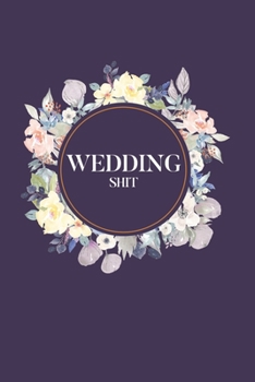Wedding Shit: 6x9 120 Page Blank Lined Notebook- for the bride-to-be. Travel size notebook to write down wedding details. Great engagement gift.