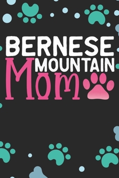Bernese Mountain Mom: Cool Bernese Mountain Dog Journal Notebook - Bernese Mountain Puppy Lover Gifts – Funny Bernese Mountain Dog Notebook - Bernese Mountain Owner Gifts. 6 x 9 in 120 pages