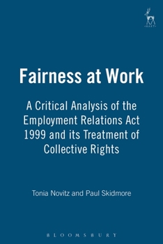 Paperback Fairness at Work: A Critical Analysis of the Employment Relations ACT 1999 and Its Treatment of Collective Rights Book