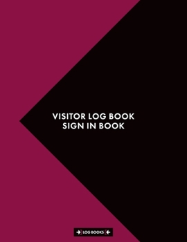 Visitor Log Book Sign in Book: Log In Book 8.5" x 11" (21.59 x 27.94 cm) 120 Page Notebook Is Perfect For Any Front Desk That Requires A Visitor Sign In Book For Business