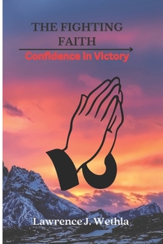 Paperback The Fighting Faith: Confidence for Victory Book