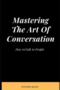 Paperback Mastering The Art Of Conversation: How to Talk to People Book