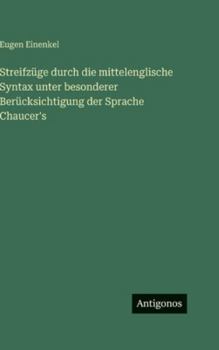 Hardcover Streifzüge durch die mittelenglische Syntax unter besonderer Berücksichtigung der Sprache Chaucer's [German] Book