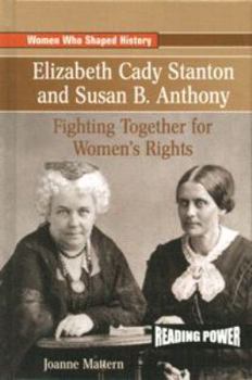 Elizabeth Cady Stanton and Susan B. Anthony: Fighting Together for Women's Rights (Mattern, Joanne, Women Who Shaped History.) - Book  of the Women Who Shaped History