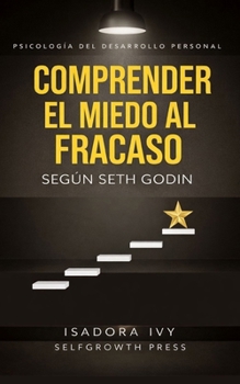 Comprender el miedo al fracaso según Seth Godin (Spanish Edition)