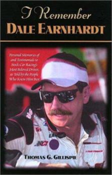 Hardcover I Remember Dale Earnhardt: Personal Memories of and Testimonials to Stock Car Racing's Most Beloved Driver, as Told by the People Who Knew Him Be Book