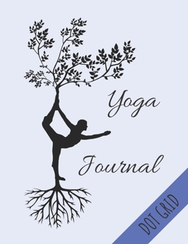 Paperback Yoga Journal Dot Grid: Beautiful Tree Yoga Notebook Perfect Gift For Teachers & Yoga Practitioners 120 Dotted Pages - (8.5 x 11 inches) Book